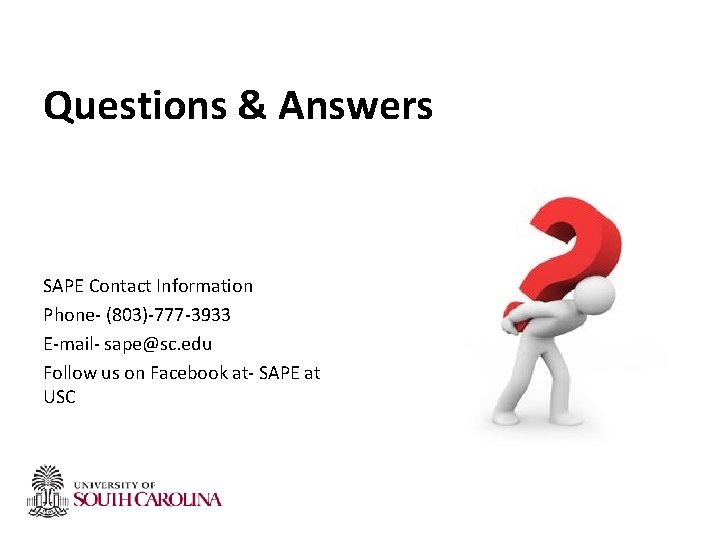 Questions & Answers SAPE Contact Information Phone- (803)-777 -3933 E-mail- sape@sc. edu Follow us Questions & Answers SAPE Contact Information Phone- (803)-777 -3933 E-mail- sape@sc. edu Follow us