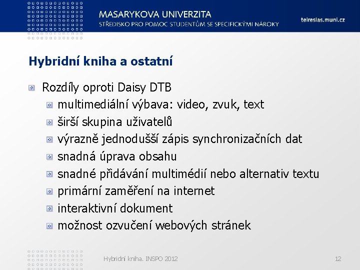 Hybridní kniha a ostatní Rozdíly oproti Daisy DTB multimediální výbava: video, zvuk, text širší