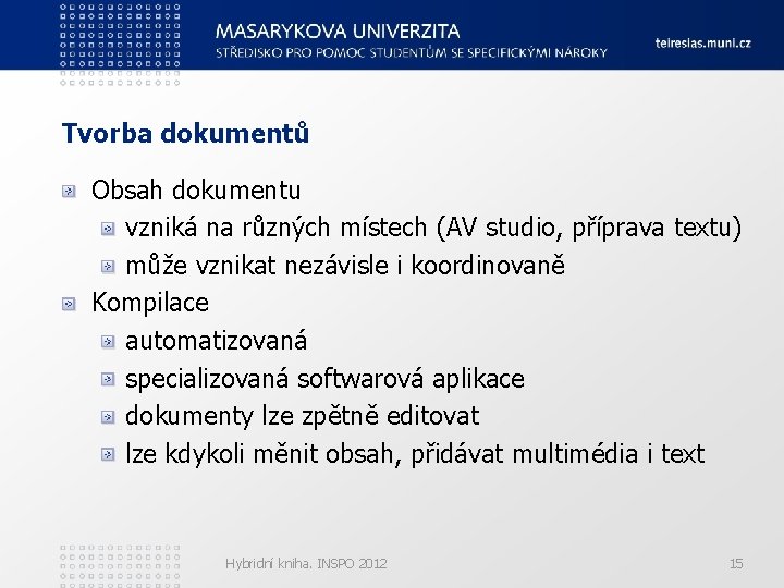 Tvorba dokumentů Obsah dokumentu vzniká na různých místech (AV studio, příprava textu) může vznikat