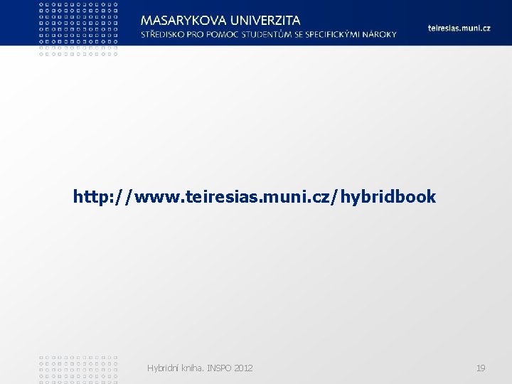 http: //www. teiresias. muni. cz/hybridbook Hybridní kniha. INSPO 2012 19 