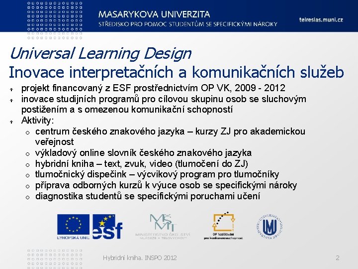 Universal Learning Design Inovace interpretačních a komunikačních služeb projekt financovaný z ESF prostřednictvím OP