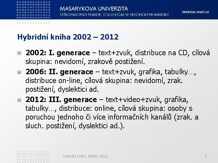 Hybridní kniha 2002 – 2012 2002: I. generace – text+zvuk, distribuce na CD, cílová