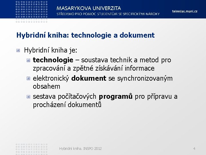 Hybridní kniha: technologie a dokument Hybridní kniha je: technologie – soustava technik a metod