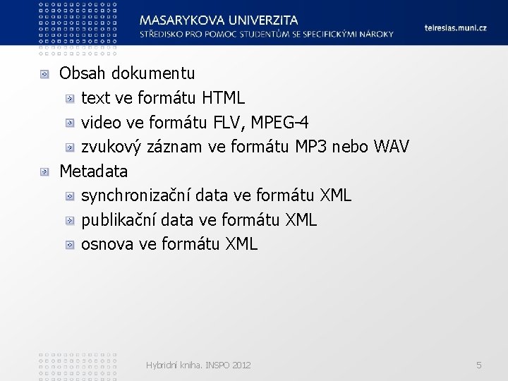 Obsah dokumentu text ve formátu HTML video ve formátu FLV, MPEG-4 zvukový záznam ve