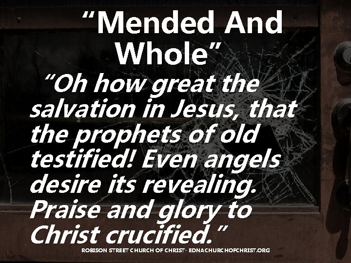 “Mended And Whole” “Oh how great the salvation in Jesus, that the prophets of