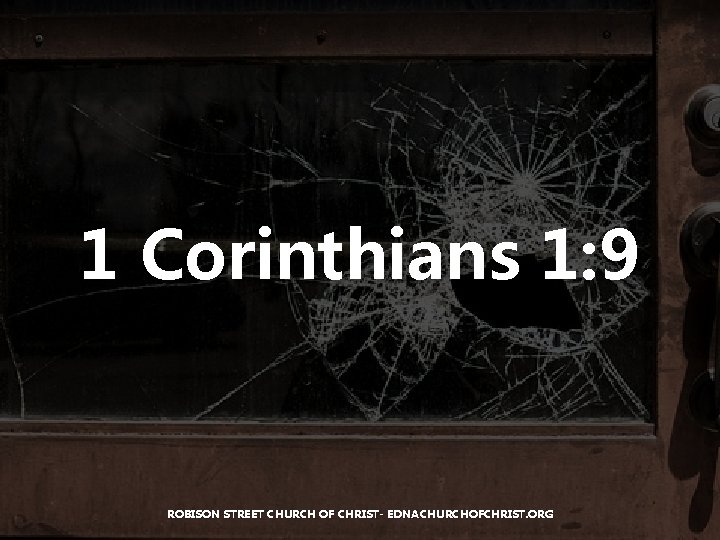 1 Corinthians 1: 9 ROBISON STREET CHURCH OF CHRIST- EDNACHURCHOFCHRIST. ORG 