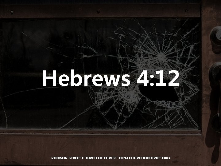 Hebrews 4: 12 ROBISON STREET CHURCH OF CHRIST- EDNACHURCHOFCHRIST. ORG 