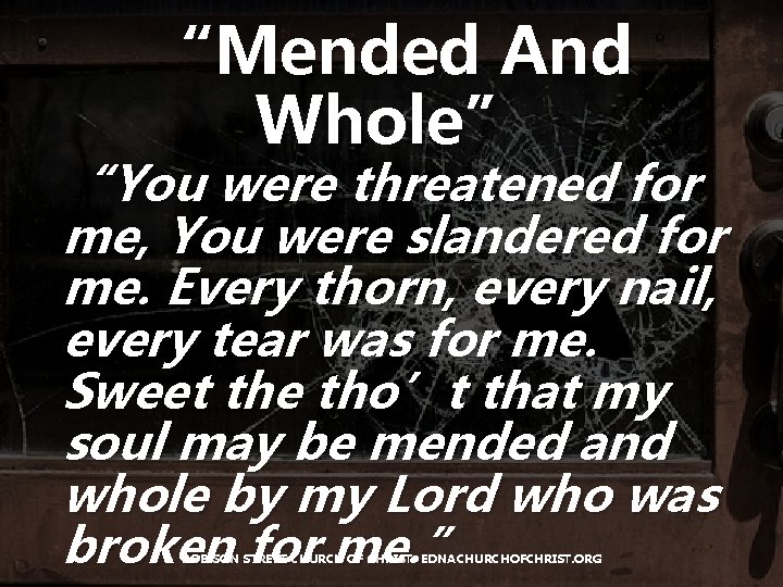 “Mended And Whole” “You were threatened for me, You were slandered for me. Every