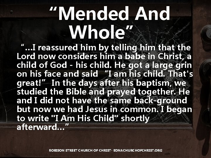 “Mended And Whole” “…I reassured him by telling him that the Lord now considers
