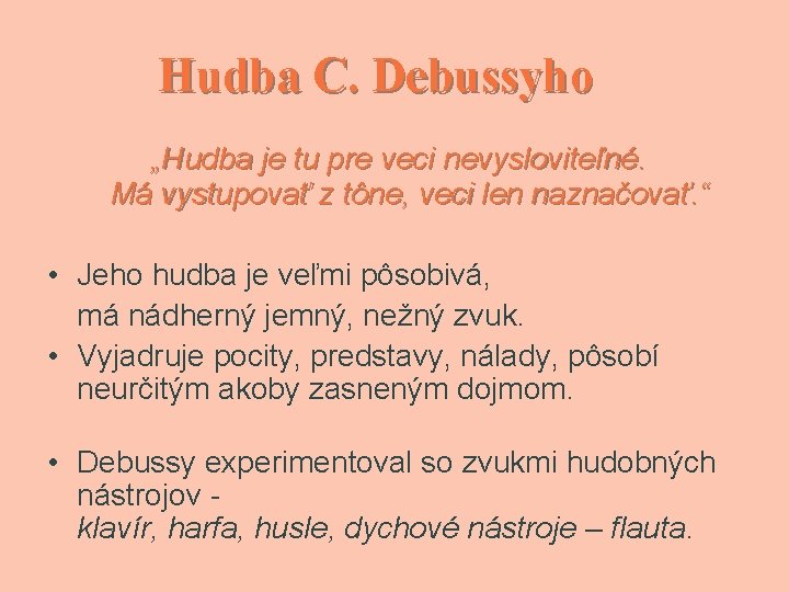 Hudba C. Debussyho „Hudba je tu pre veci nevysloviteľné. Má vystupovať z tône, veci