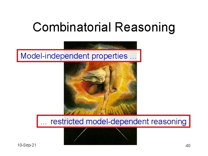 Combinatorial Reasoning Model-independent properties … … restricted model-dependent reasoning 10 -Sep-21 40 