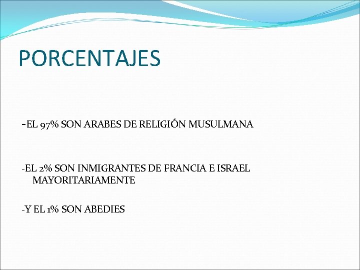 PORCENTAJES -EL 97% SON ARABES DE RELIGIÓN MUSULMANA -EL 2% SON INMIGRANTES DE FRANCIA