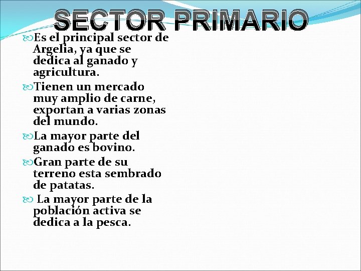 SECTOR PRIMARIO Es el principal sector de Argelia, ya que se dedica al ganado