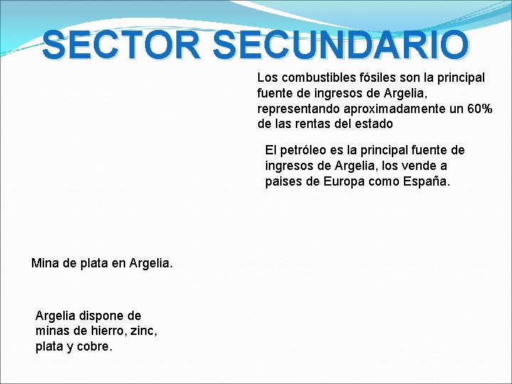 SECTOR SECUNDARIO Los combustibles fósiles son la principal fuente de ingresos de Argelia, representando