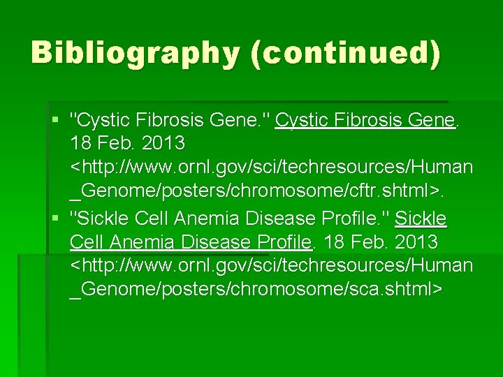 Bibliography (continued) § "Cystic Fibrosis Gene. " Cystic Fibrosis Gene. 18 Feb. 2013 <http: