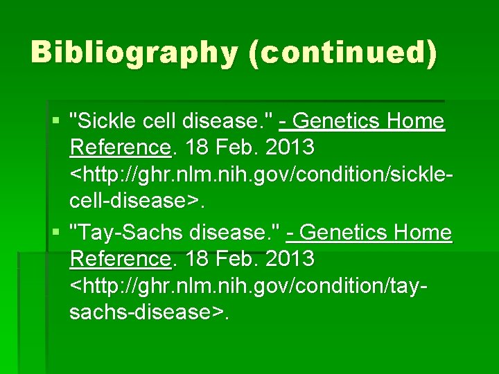 Bibliography (continued) § "Sickle cell disease. " - Genetics Home Reference. 18 Feb. 2013