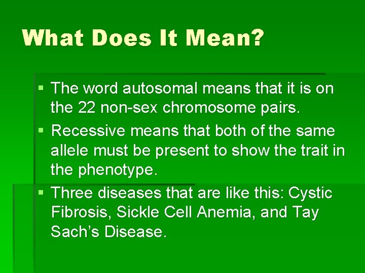 What Does It Mean? § The word autosomal means that it is on the