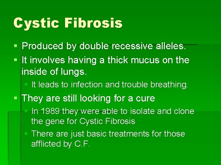 Cystic Fibrosis § Produced by double recessive alleles. § It involves having a thick