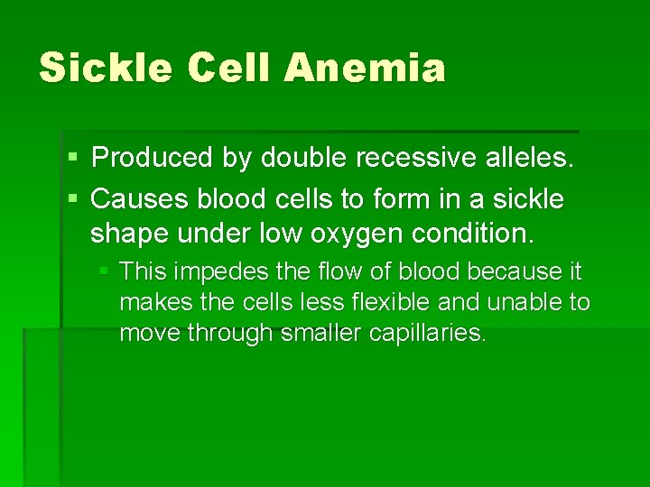 Sickle Cell Anemia § Produced by double recessive alleles. § Causes blood cells to