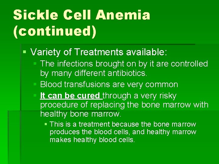 Sickle Cell Anemia (continued) § Variety of Treatments available: § The infections brought on