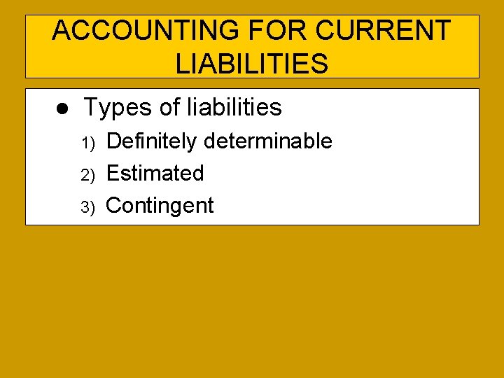 ACCOUNTING FOR CURRENT LIABILITIES l Types of liabilities 1) 2) 3) Definitely determinable Estimated