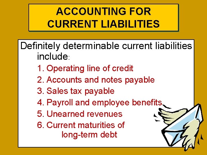 ACCOUNTING FOR CURRENT LIABILITIES Definitely determinable current liabilities include: 1. Operating line of credit