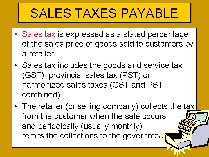 SALES TAXES PAYABLE • Sales tax is expressed as a stated percentage of the