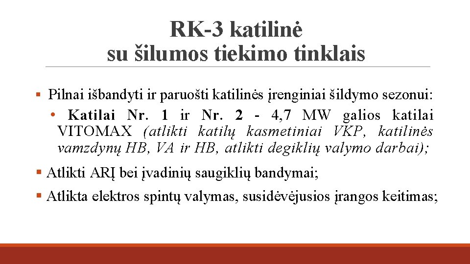 RK-3 katilinė su šilumos tiekimo tinklais § Pilnai išbandyti ir paruošti katilinės įrenginiai šildymo