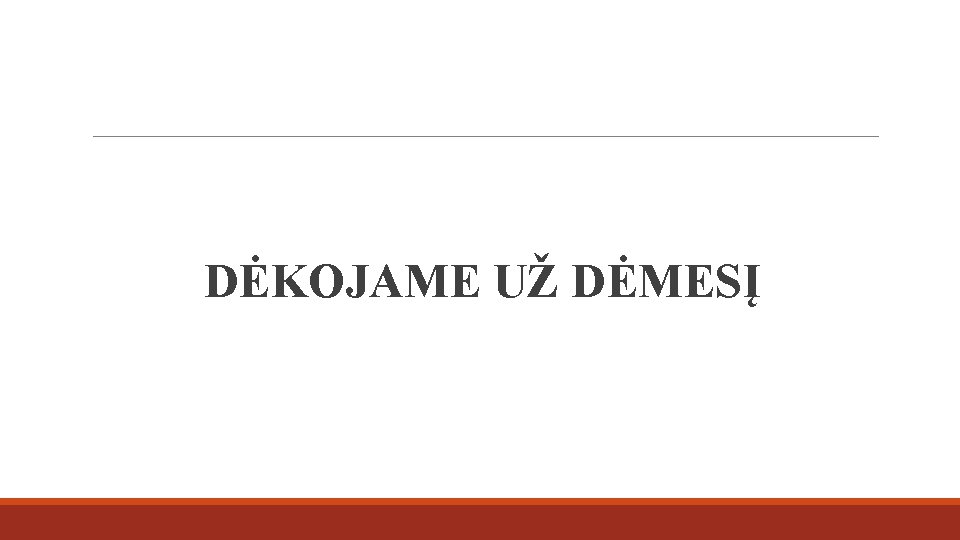 DĖKOJAME UŽ DĖMESĮ 