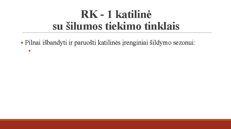 RK - 1 katilinė su šilumos tiekimo tinklais § Pilnai išbandyti ir paruošti katilinės