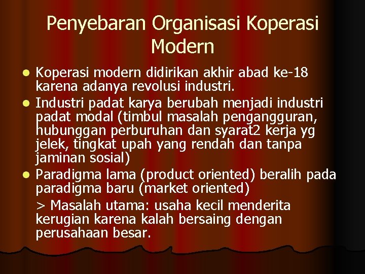 Penyebaran Organisasi Koperasi Modern Koperasi modern didirikan akhir abad ke-18 karena adanya revolusi industri.