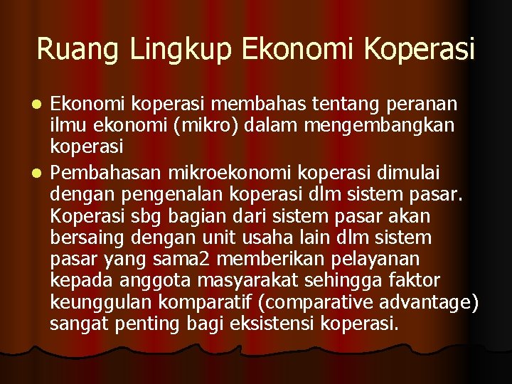 Ruang Lingkup Ekonomi Koperasi Ekonomi koperasi membahas tentang peranan ilmu ekonomi (mikro) dalam mengembangkan