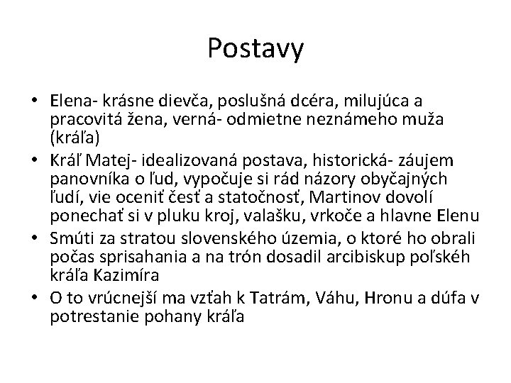 Postavy • Elena- krásne dievča, poslušná dcéra, milujúca a pracovitá žena, verná- odmietne neznámeho