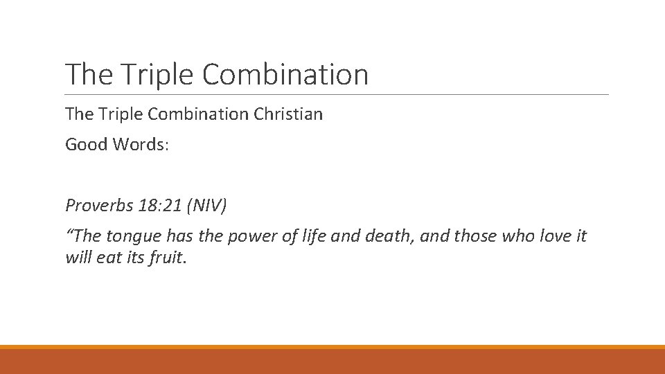 The Triple Combination Christian Good Words: Proverbs 18: 21 (NIV) “The tongue has the
