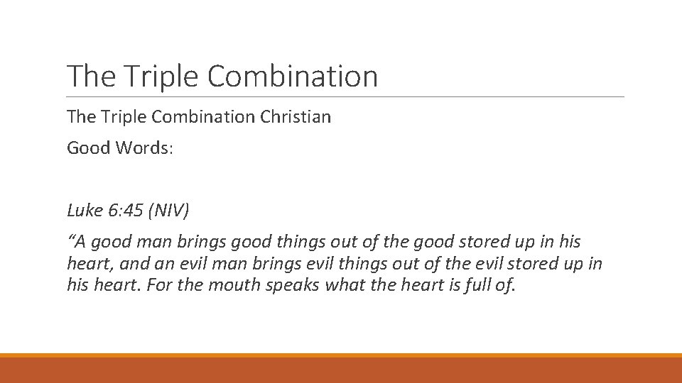 The Triple Combination Christian Good Words: Luke 6: 45 (NIV) “A good man brings