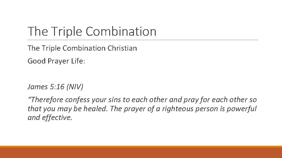 The Triple Combination Christian Good Prayer Life: James 5: 16 (NIV) “Therefore confess your