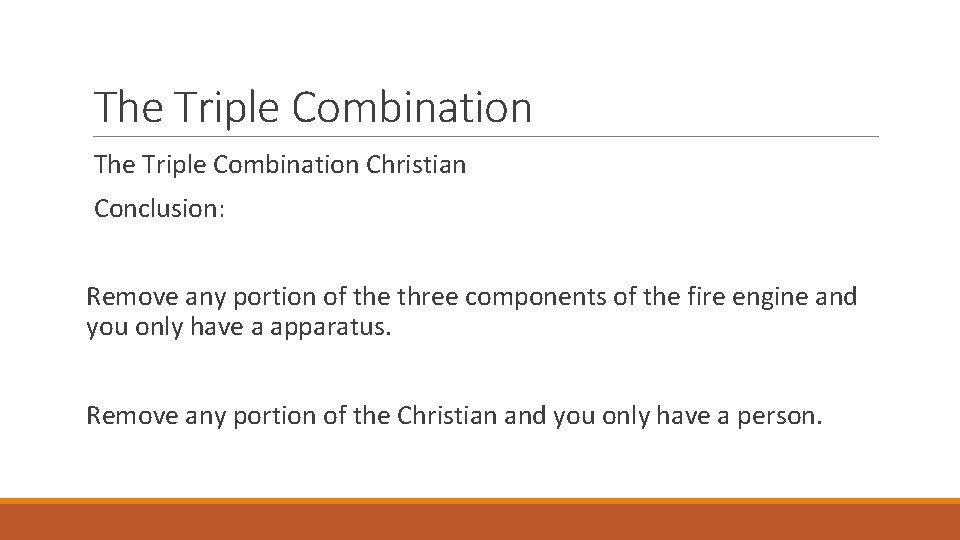The Triple Combination Christian Conclusion: Remove any portion of the three components of the