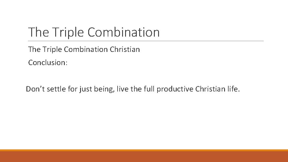 The Triple Combination Christian Conclusion: Don’t settle for just being, live the full productive