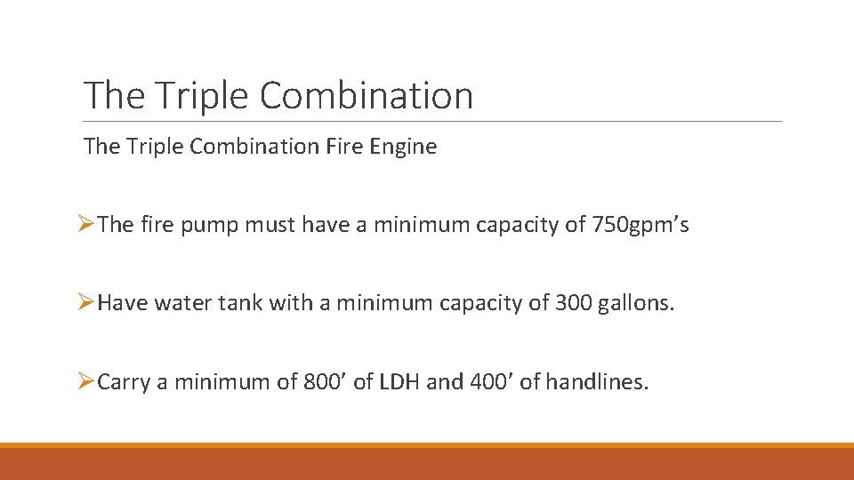 The Triple Combination Fire Engine ØThe fire pump must have a minimum capacity of