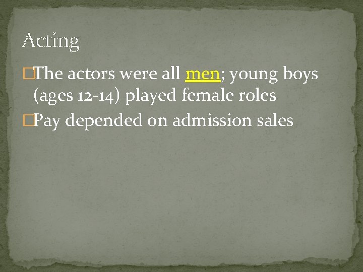 Acting �The actors were all men; young boys (ages 12 -14) played female roles