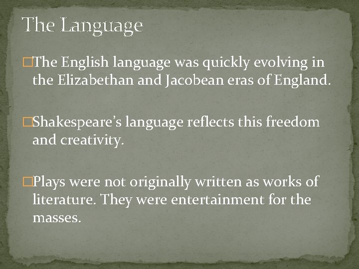 The Language �The English language was quickly evolving in the Elizabethan and Jacobean eras