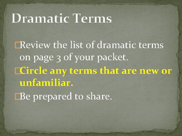 Dramatic Terms �Review the list of dramatic terms on page 3 of your packet.