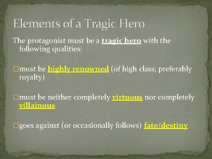 Elements of a Tragic Hero The protagonist must be a tragic hero with the