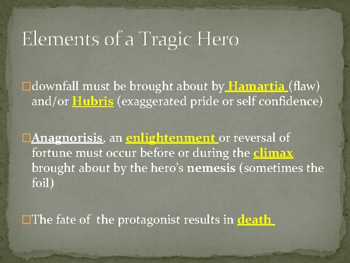 Elements of a Tragic Hero �downfall must be brought about by Hamartia (flaw) and/or