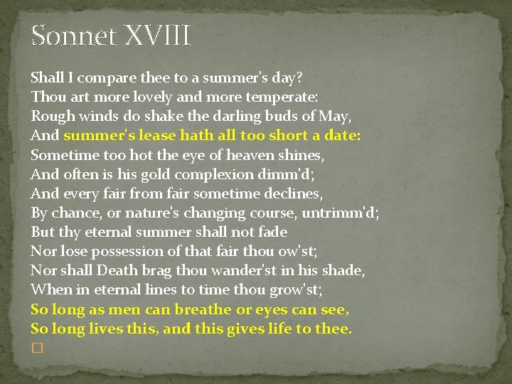 Sonnet XVIII Shall I compare thee to a summer's day? Thou art more lovely