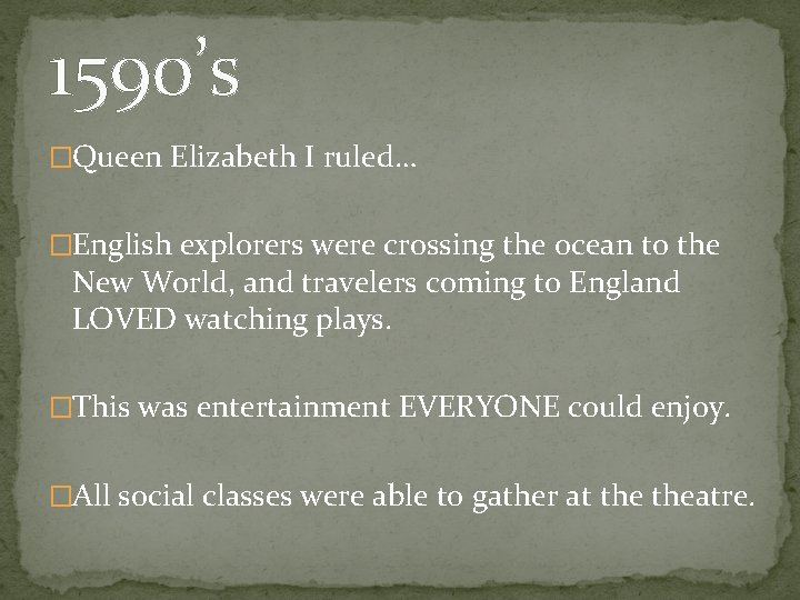 1590’s �Queen Elizabeth I ruled… �English explorers were crossing the ocean to the New