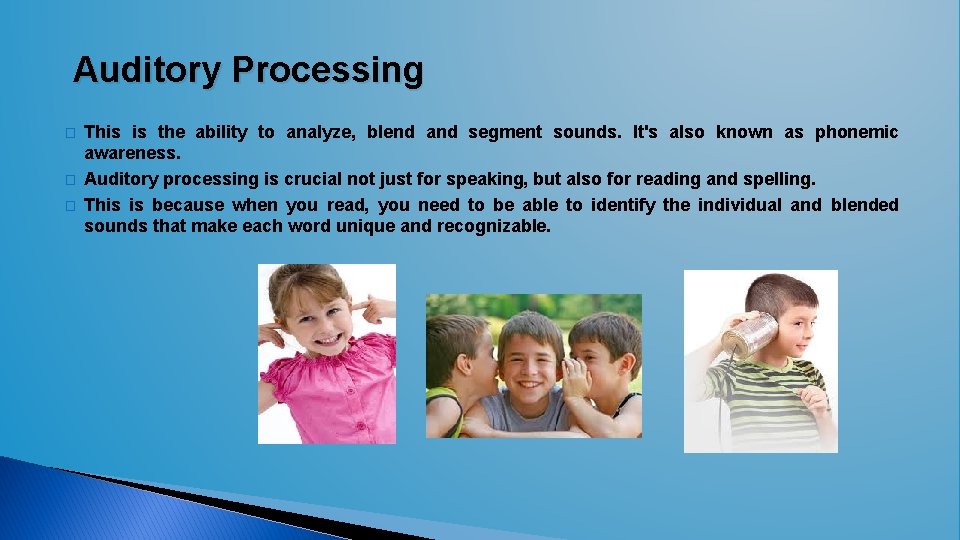 Auditory Processing � � � This is the ability to analyze, blend and segment Auditory Processing � � � This is the ability to analyze, blend and segment