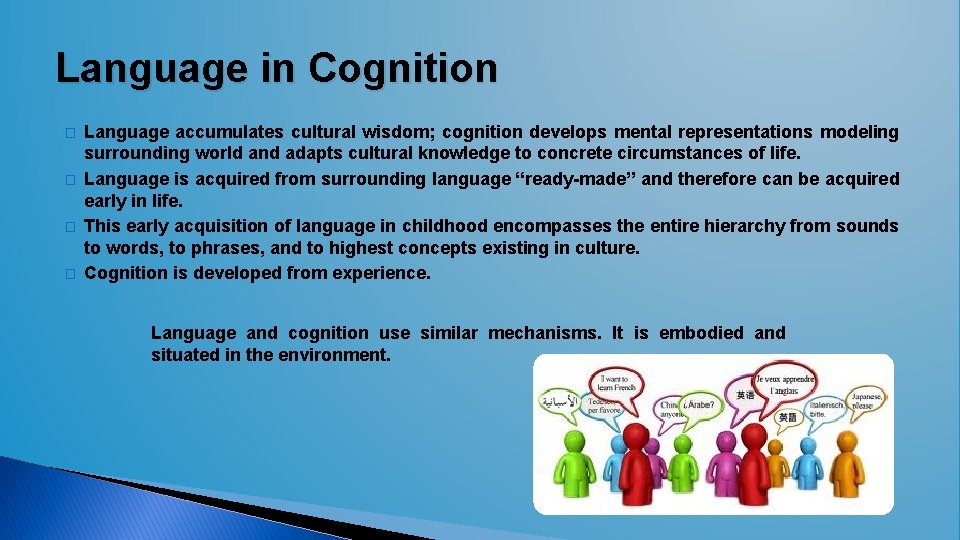 Language in Cognition � � Language accumulates cultural wisdom; cognition develops mental representations modeling Language in Cognition � � Language accumulates cultural wisdom; cognition develops mental representations modeling