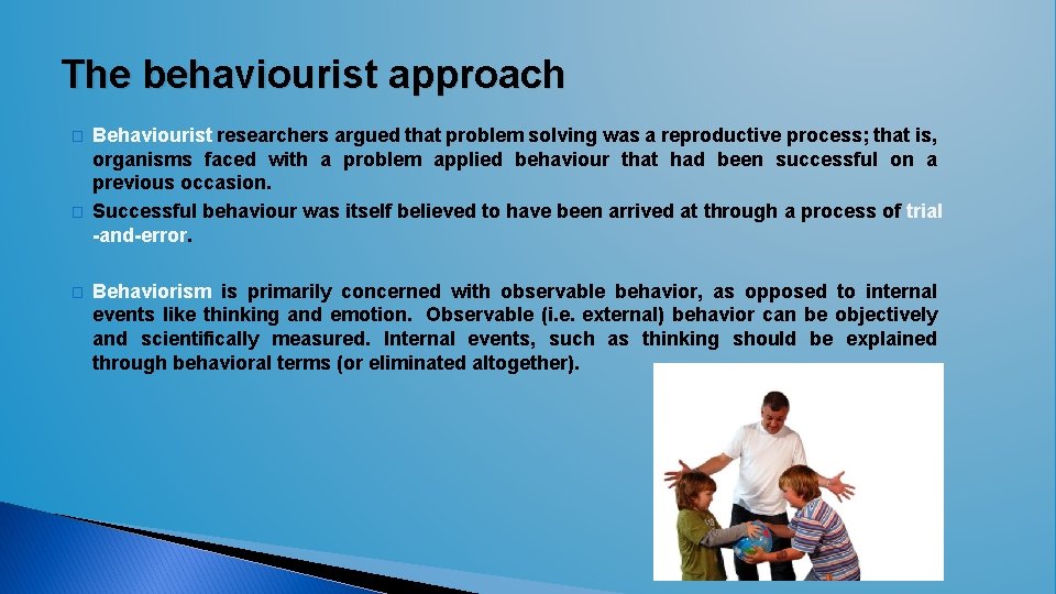 The behaviourist approach � � � Behaviourist researchers argued that problem solving was a The behaviourist approach � � � Behaviourist researchers argued that problem solving was a