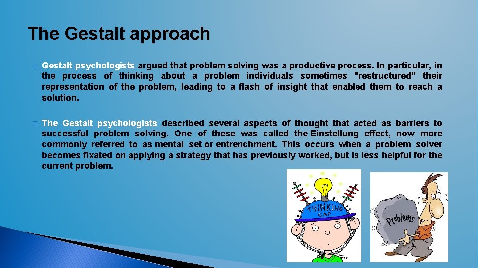 The Gestalt approach � Gestalt psychologists argued that problem solving was a productive process. The Gestalt approach � Gestalt psychologists argued that problem solving was a productive process.